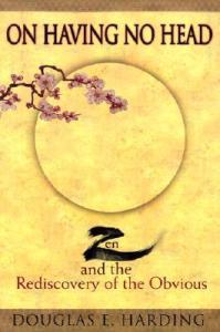 On Having No Head: Zen and the Rediscovery of the Obvious